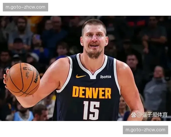 约基奇空砍35分13篮板9助攻 掘金遭遇两连败跌至第五