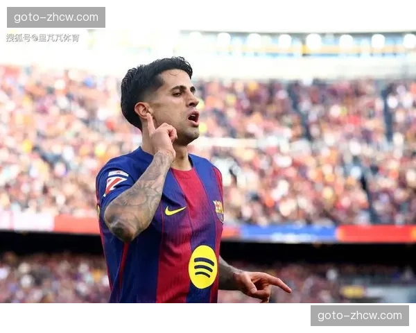 坎塞洛阅读比赛能力突出,巴萨防守组织获经验丰富老将加持网页 坎塞洛阅读比赛能力突出,巴萨防守组织获经验丰富老将加持网页